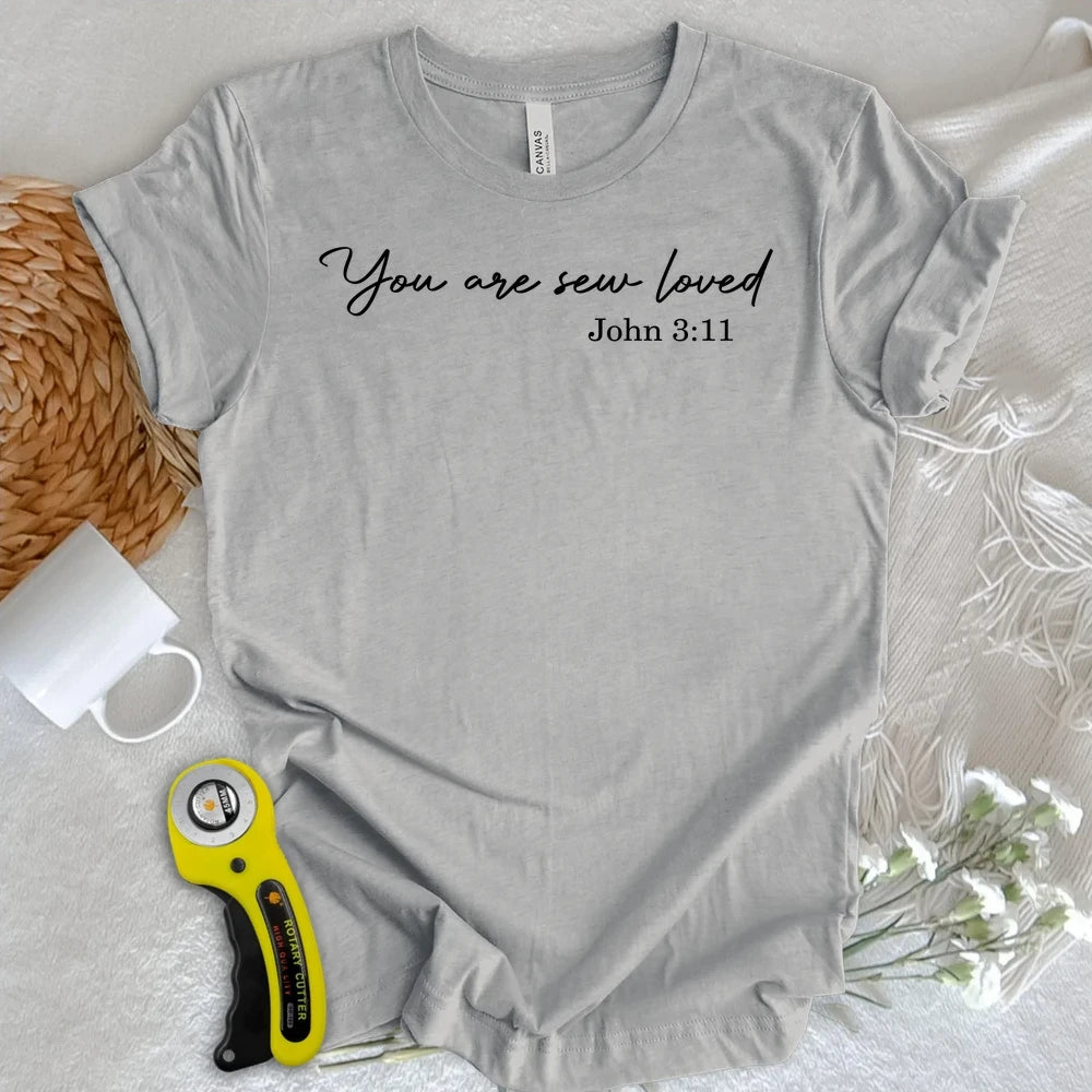 You Are Sew Loved T-shirt