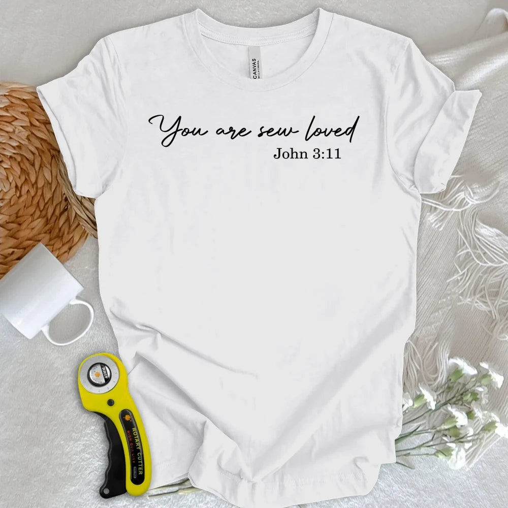 You Are Sew Loved T-shirt