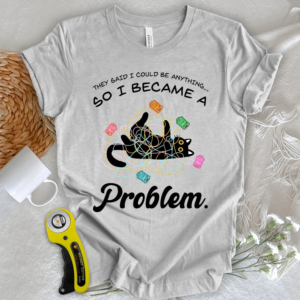 Became A Problem T-shirt