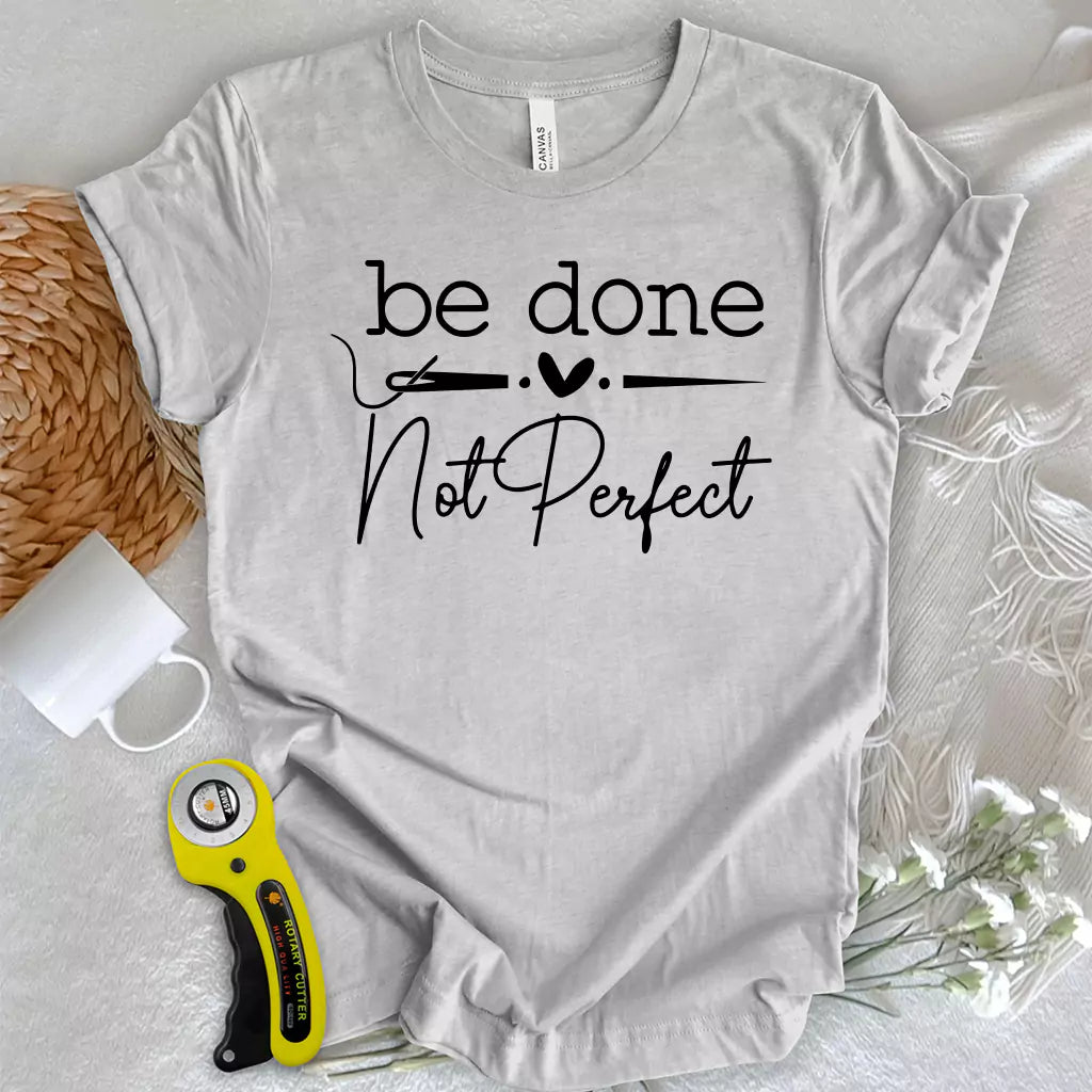 Be done, not perfect T-shirt