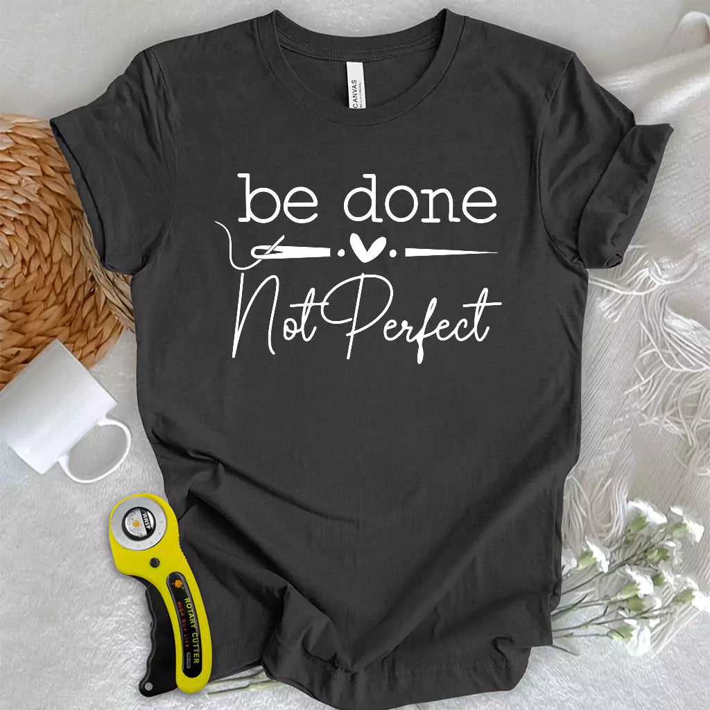 Be done, not perfect T-shirt