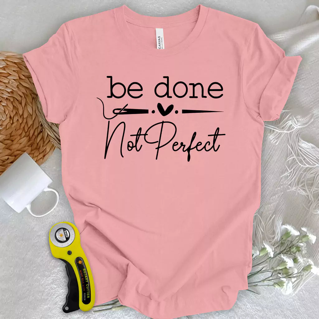 Be done, not perfect T-shirt