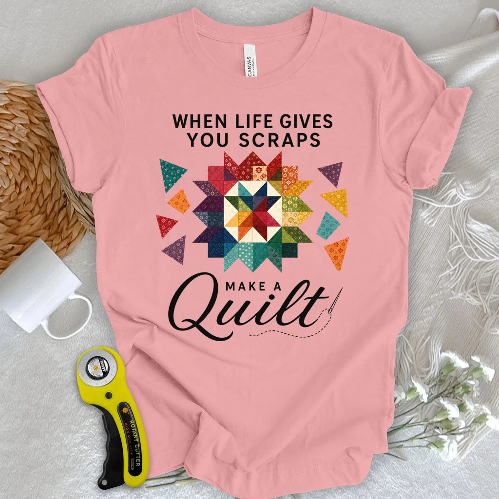 When Life Gives You Scraps Quilt T-shirt