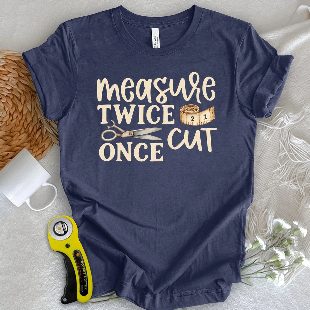 Measure Twice Cut Once T-shirt