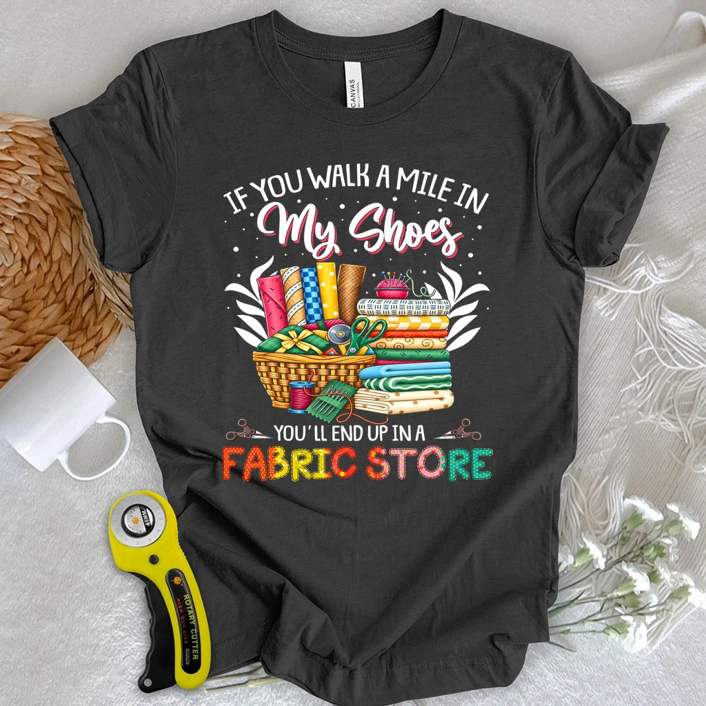 End Up In A Fabric Store T-shirt