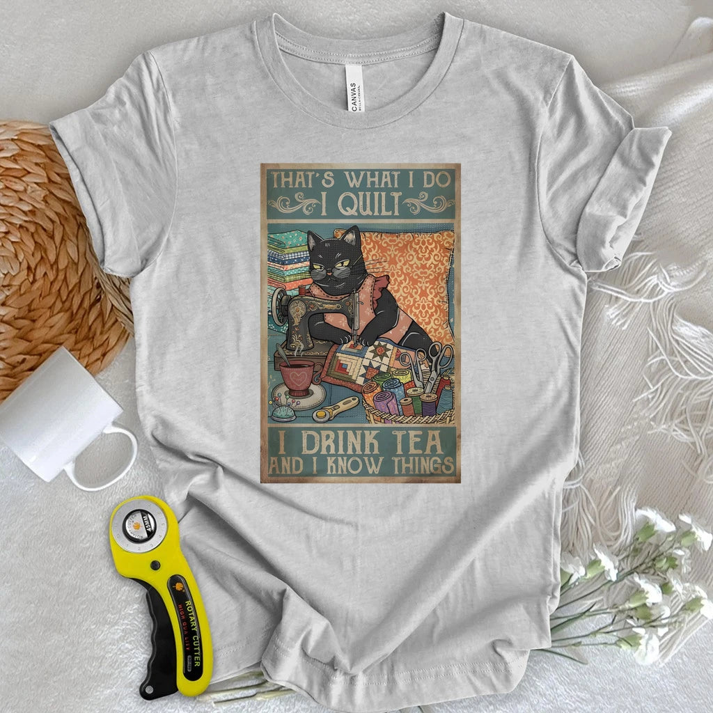 I Quilt and Know Things T-shirt