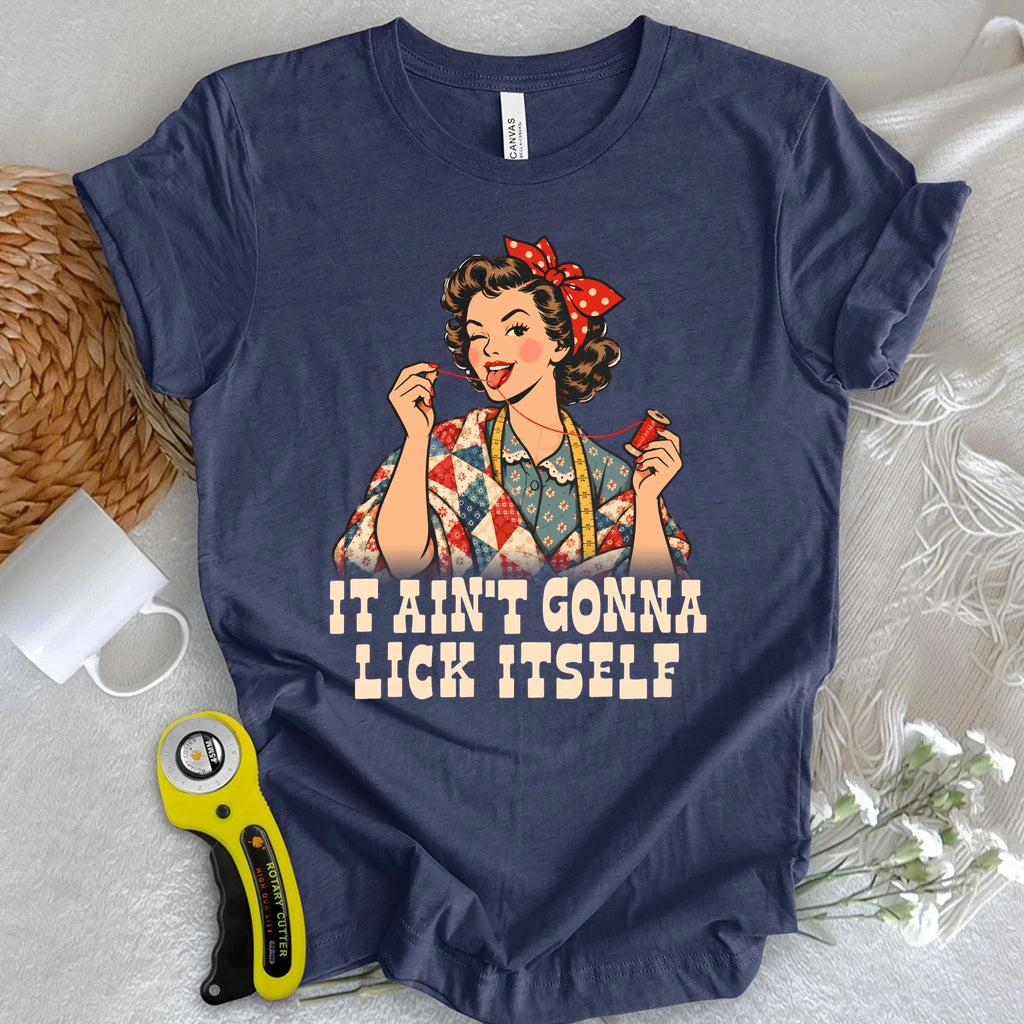 Ain’t Gonna Lick It Self T-shirt