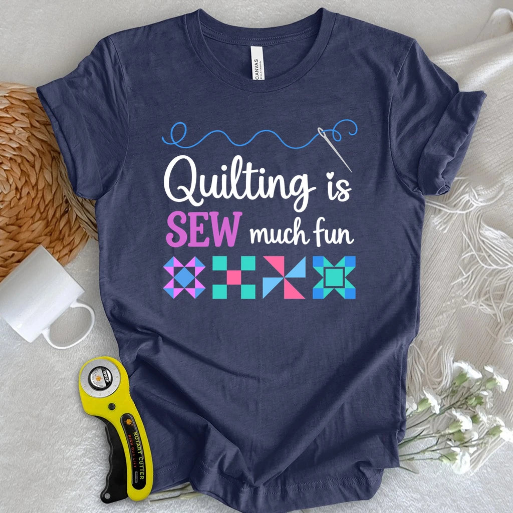 Quilting Is Sew Much Fun