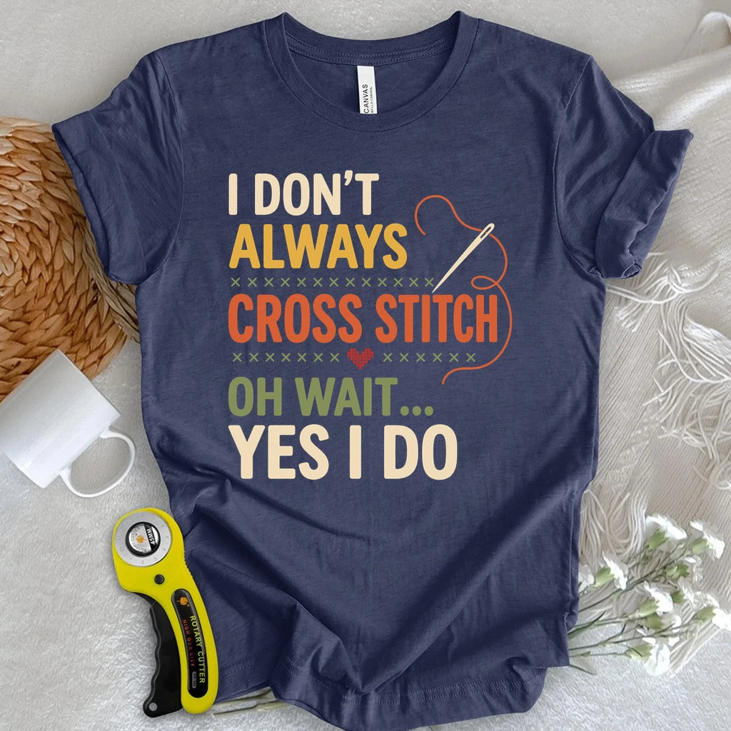 Cross Stitch? Yes I Do T-shirt