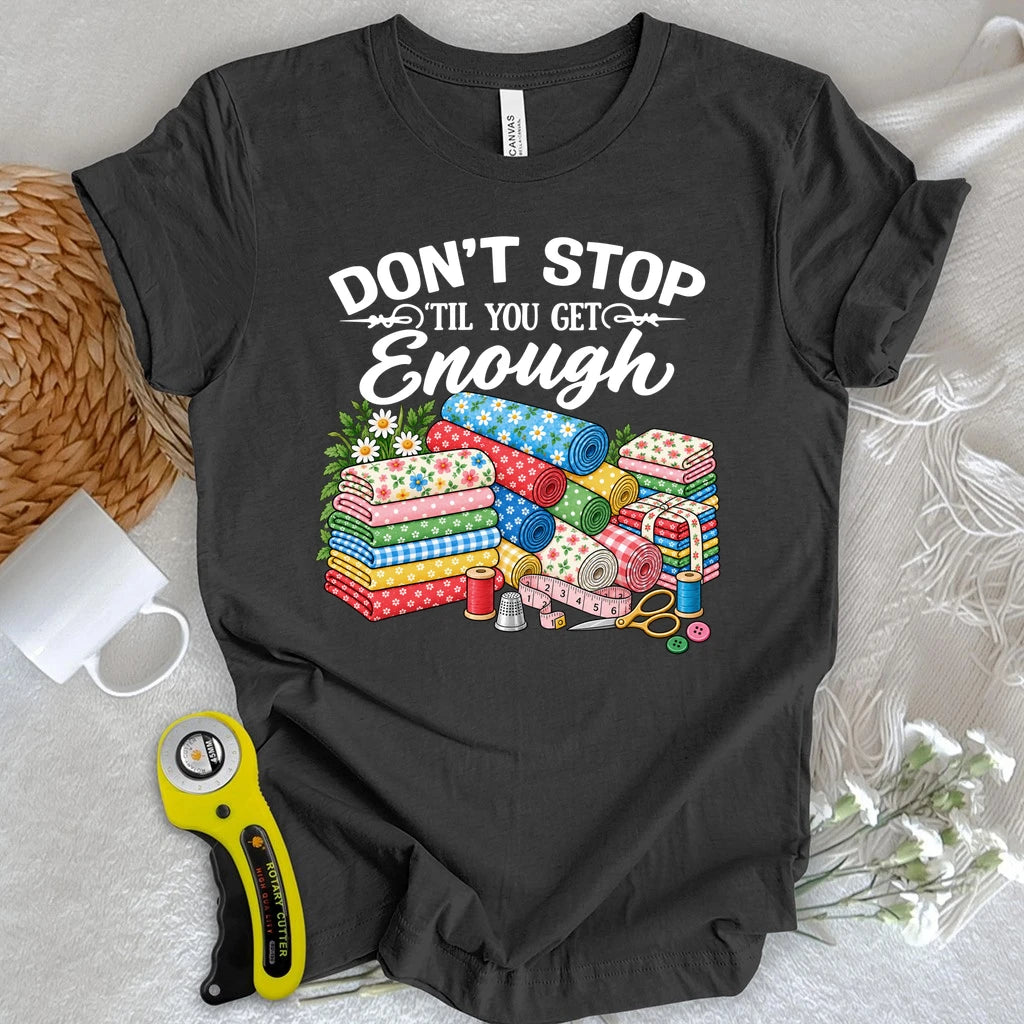 Don't Stop Buying Fabric T-shirt