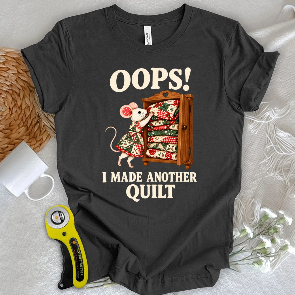 Oops! I Made Another Quilt T-shirt