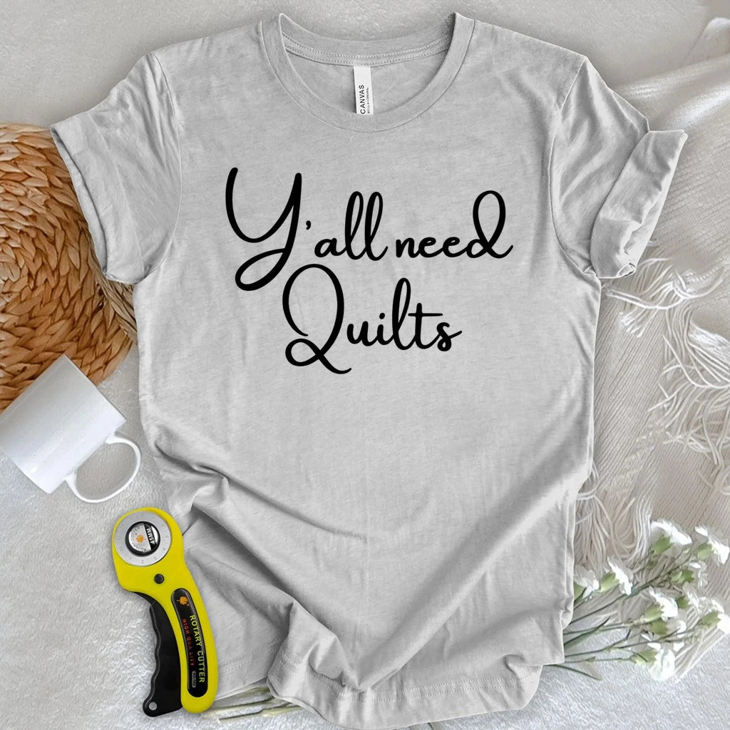 Y'all need Quilts T-shirt