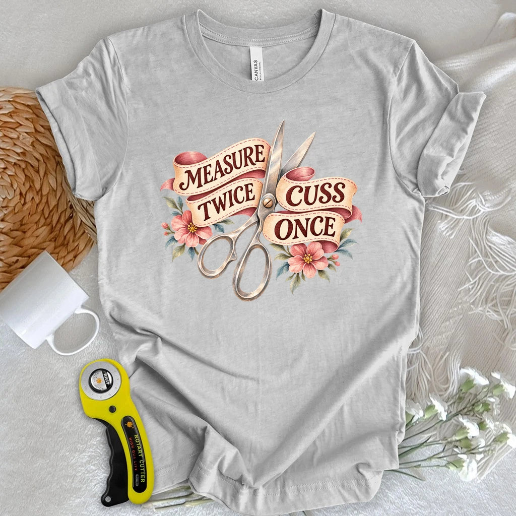 Measure Twice Cuss Once T-shirt