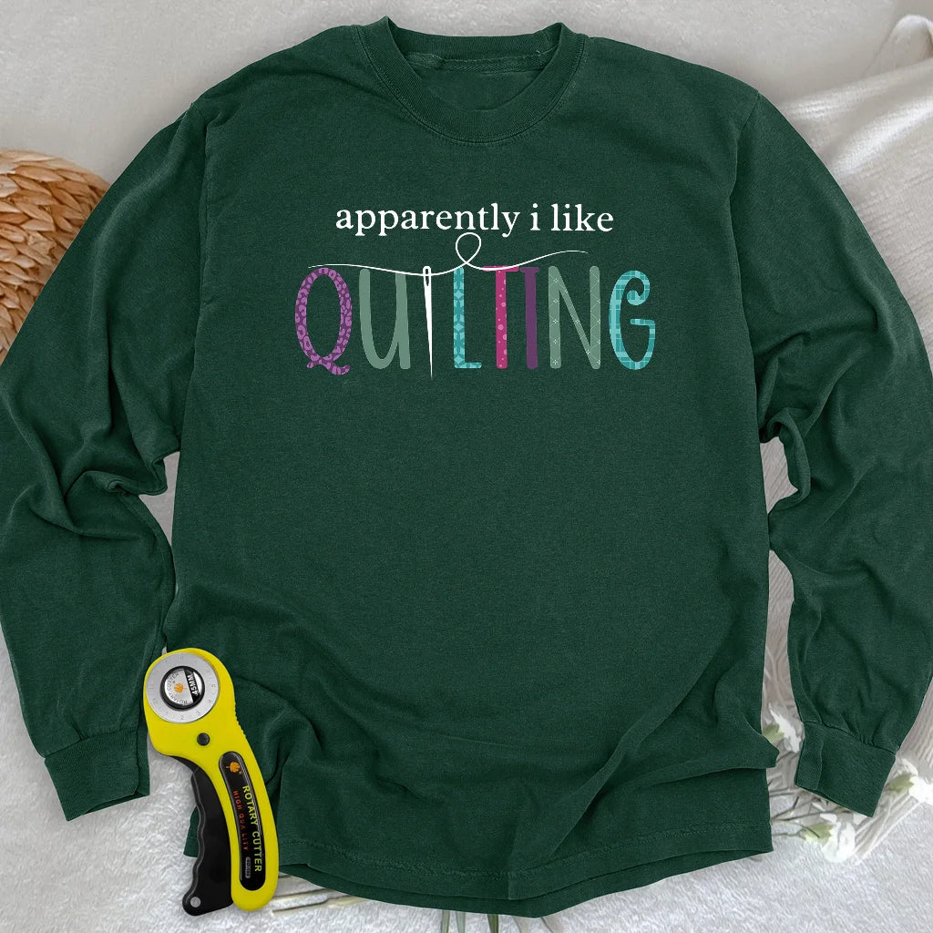 Apparently I Like Quilting Long Sleeve T-shirt