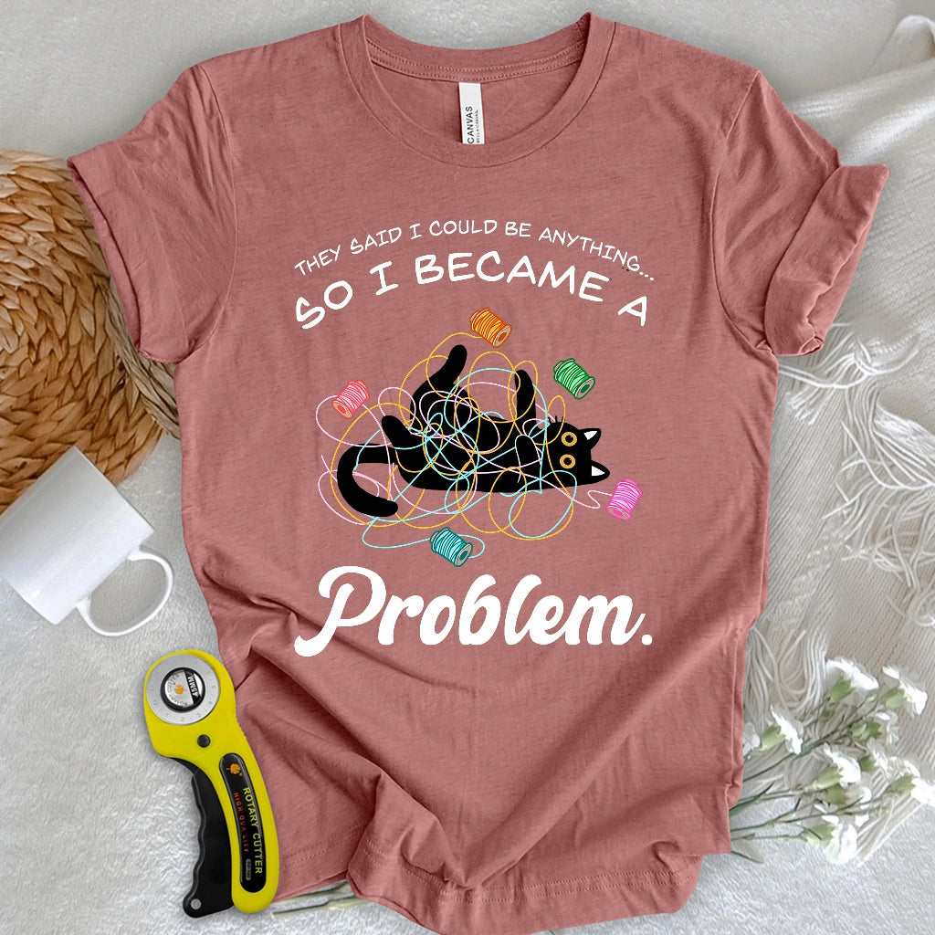 Became A Problem T-shirt