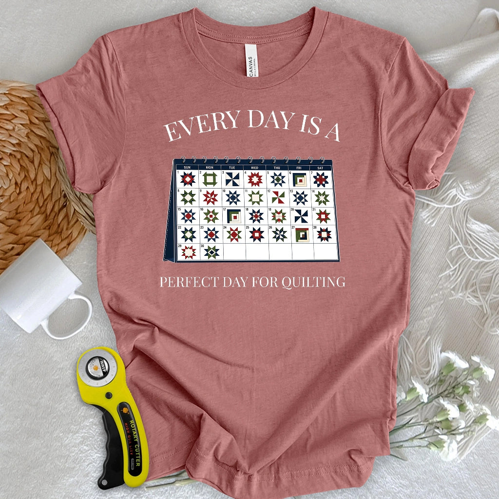 Everyday is A Perfect Day For Quilting T-shirt