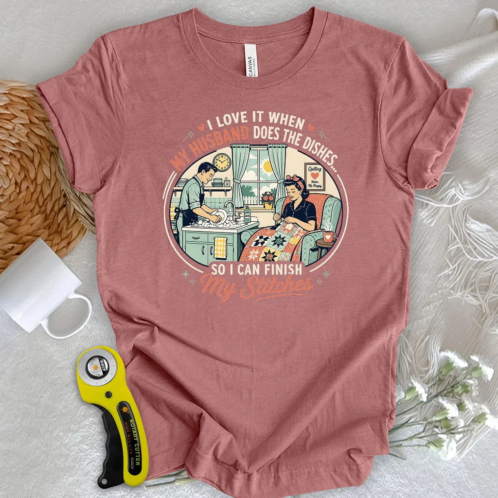 He Does the Dishes, I Do the Stitches T-shirt