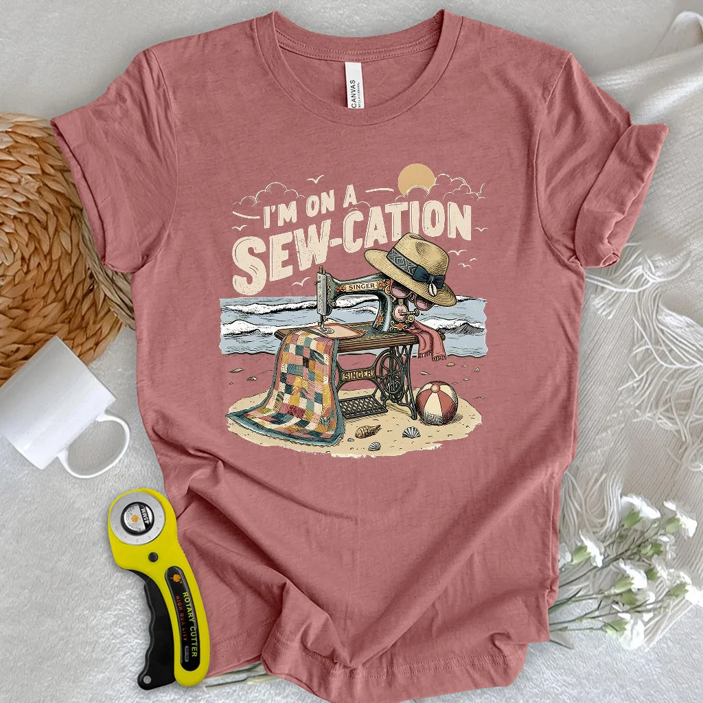 I'm On a Sew-Cation T-shirt