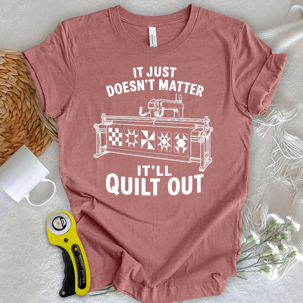 It’ll Quilt Out T-shirt