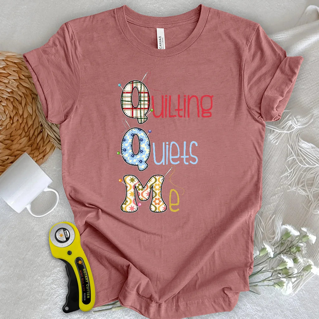 Quilting quiets me T-Shirt