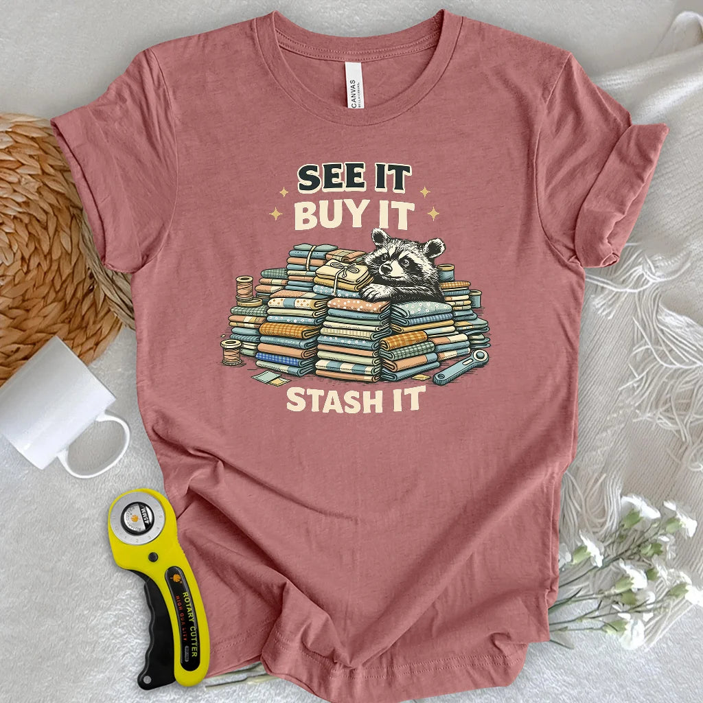 See It Buy It Stash It T-shirt