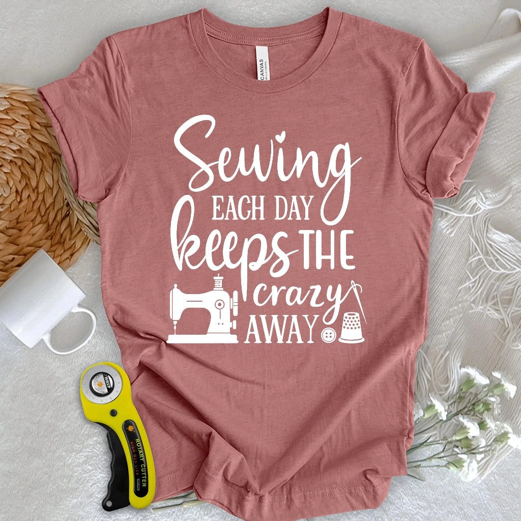 Sewing Keeps the Crazy Away T-shirt