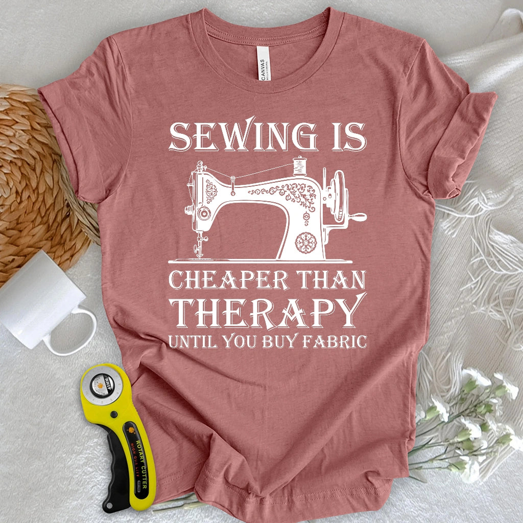 Sewing is Cheaper Than Therapy T-shirt