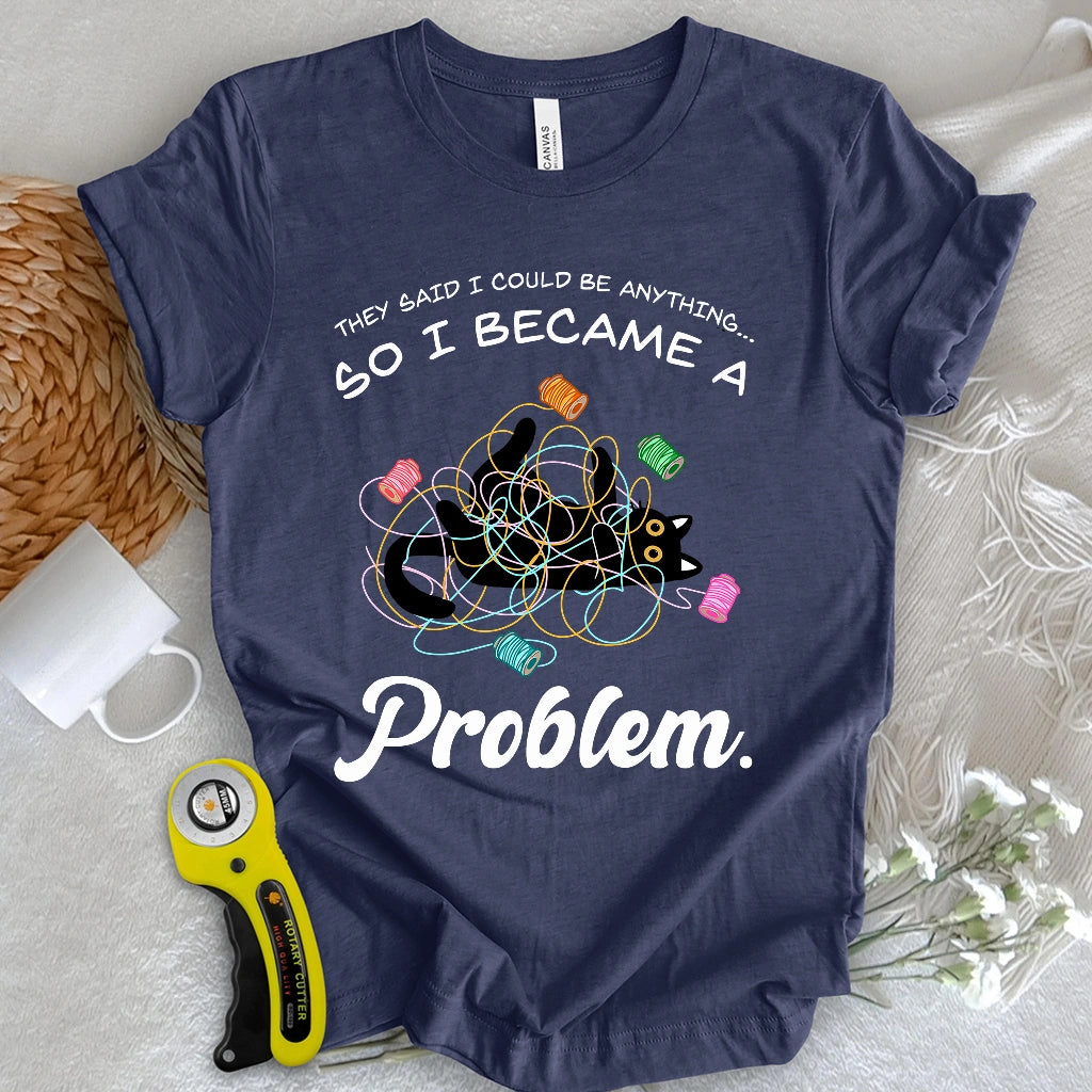 Became A Problem T-shirt