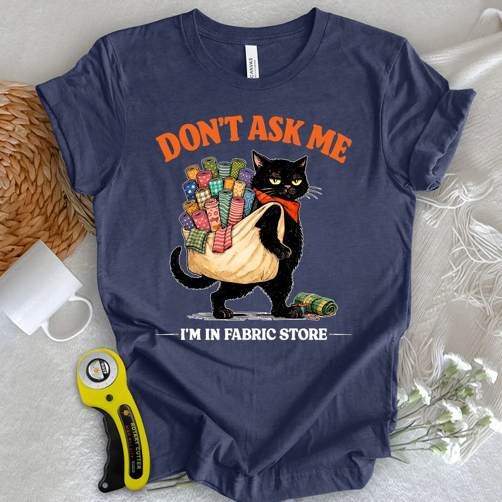 Don’t Ask Me T-Shirt
