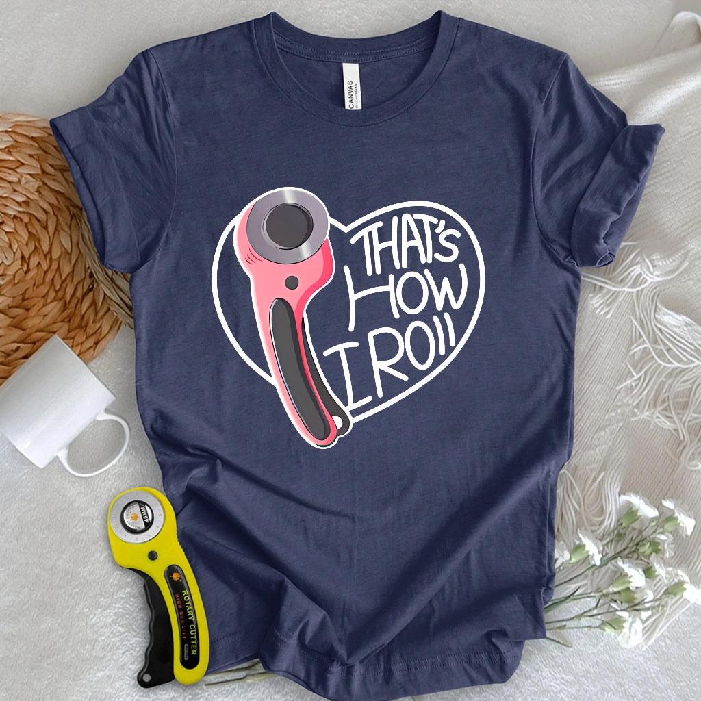 That's how I roll T-shirt