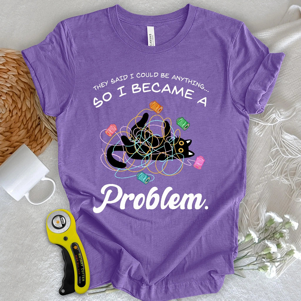 Became A Problem T-shirt