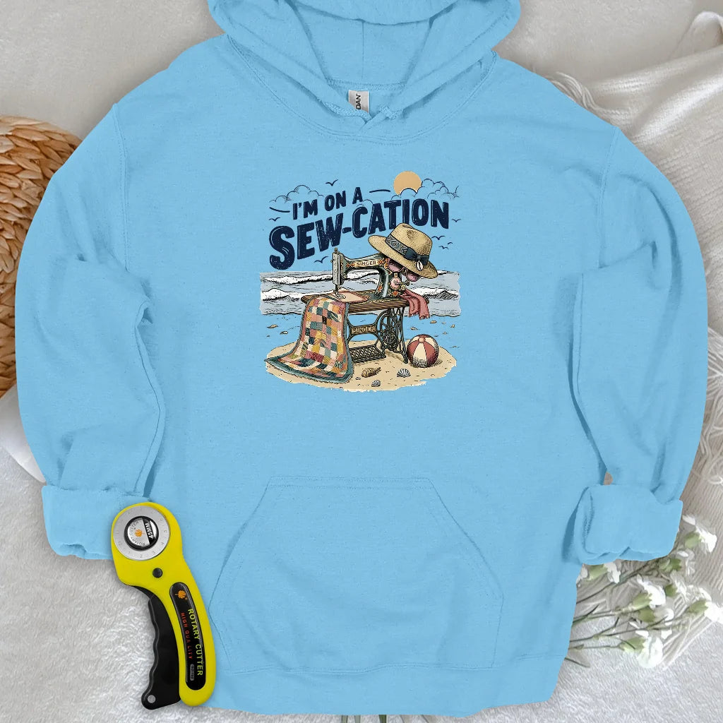 I'm On a Sew-Cation Hoodie