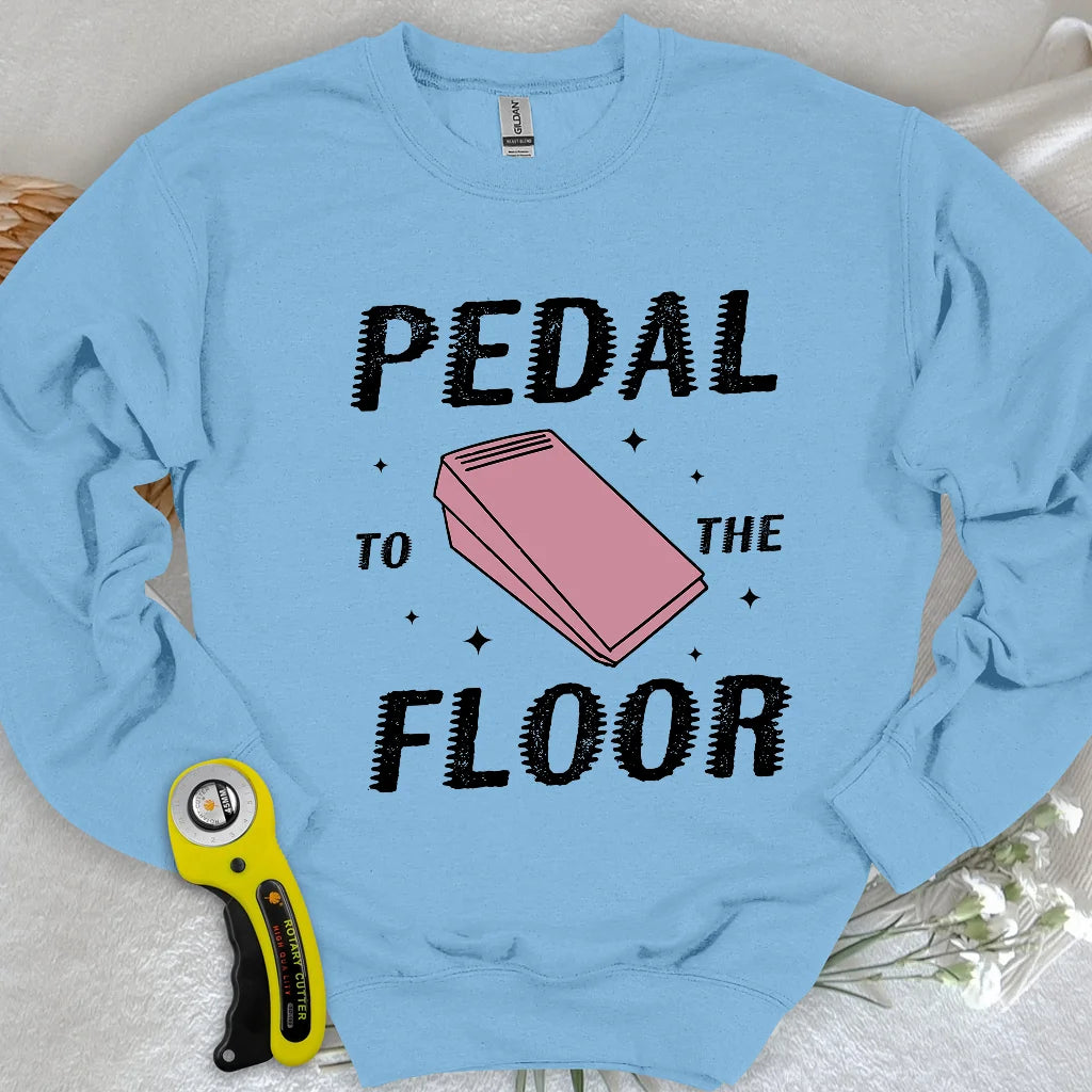 Pedal to the Floor Sweatshirt