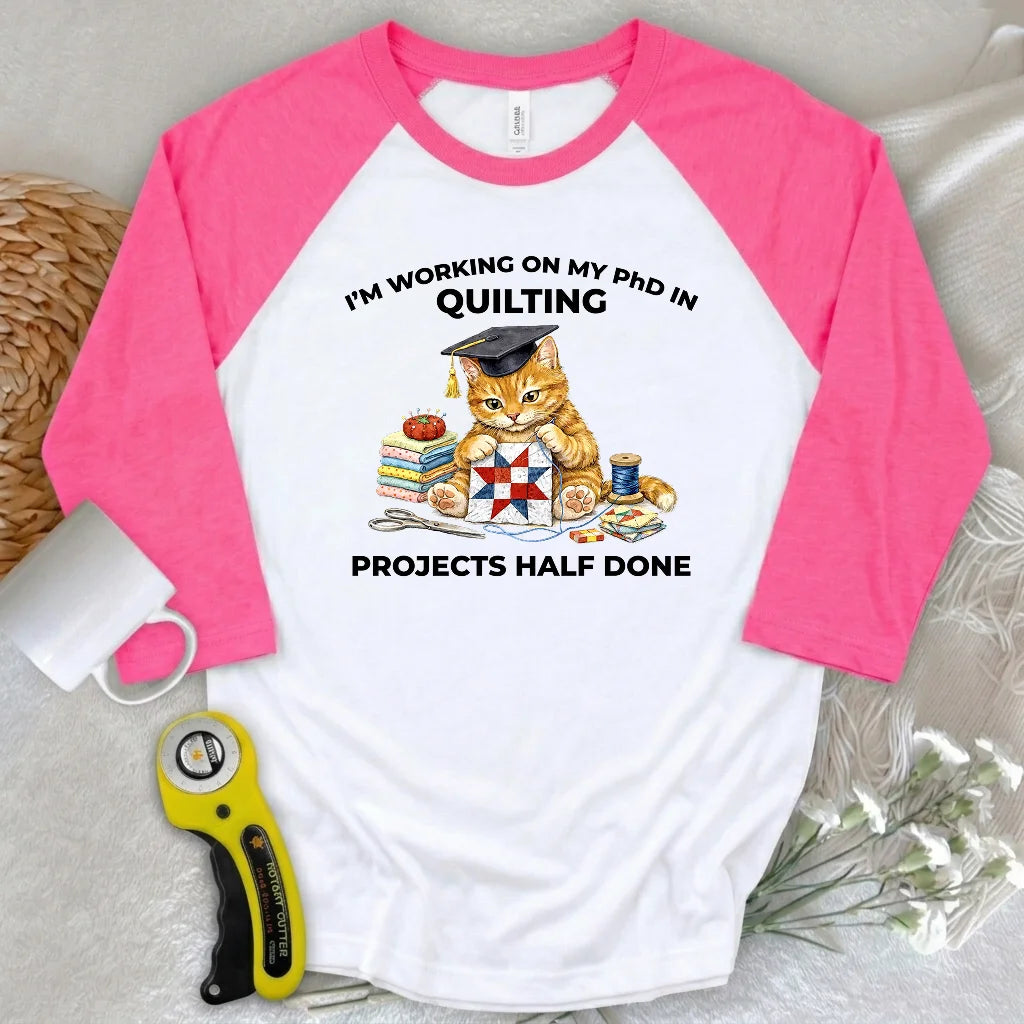 PhD In Quilting 3/4 Sleeve T-shirt