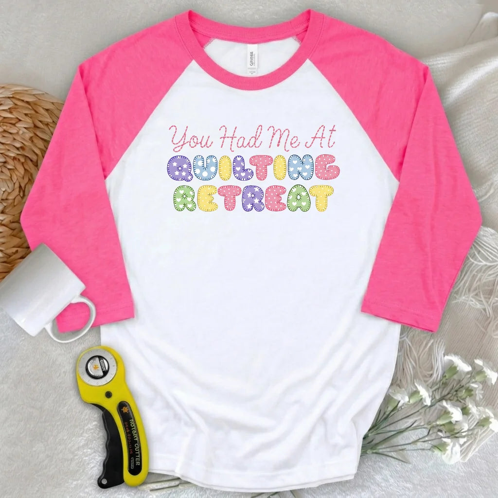 You Had Me at Quilting Retreat 3/4 Sleeve T-shirt