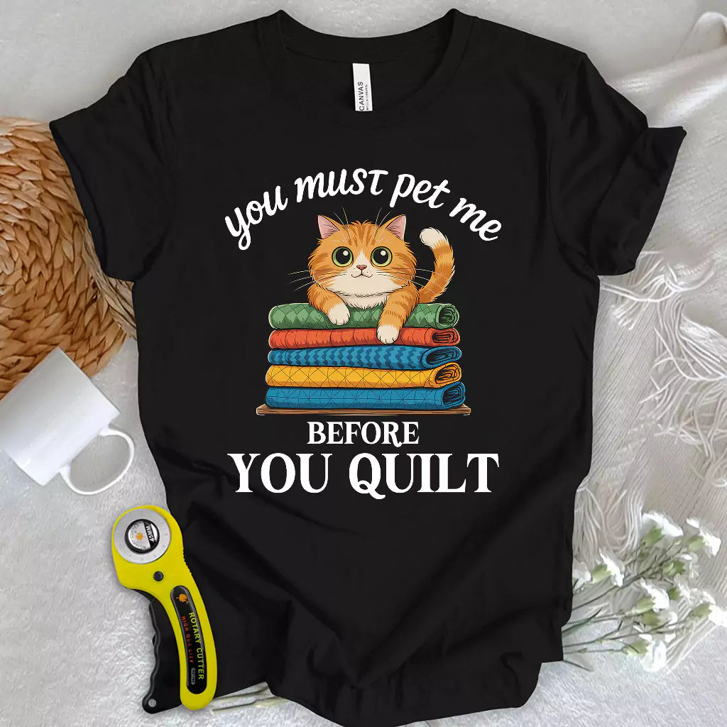 Pet Me First, Quilt Later T-shirt