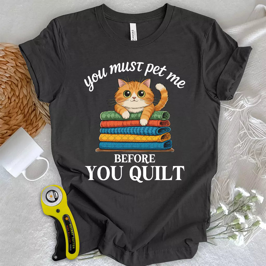 Pet Me First, Quilt Later T-shirt