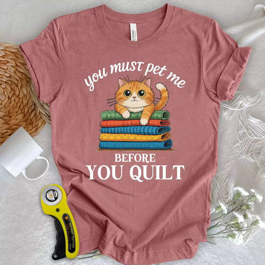 Pet Me First, Quilt Later T-shirt