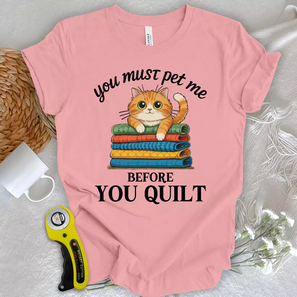 Pet Me First, Quilt Later T-shirt