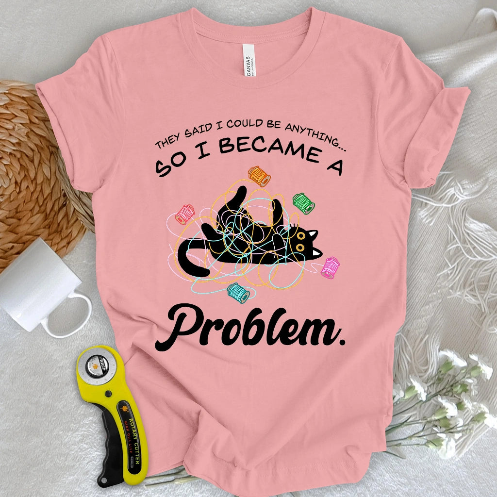 Became A Problem T-shirt