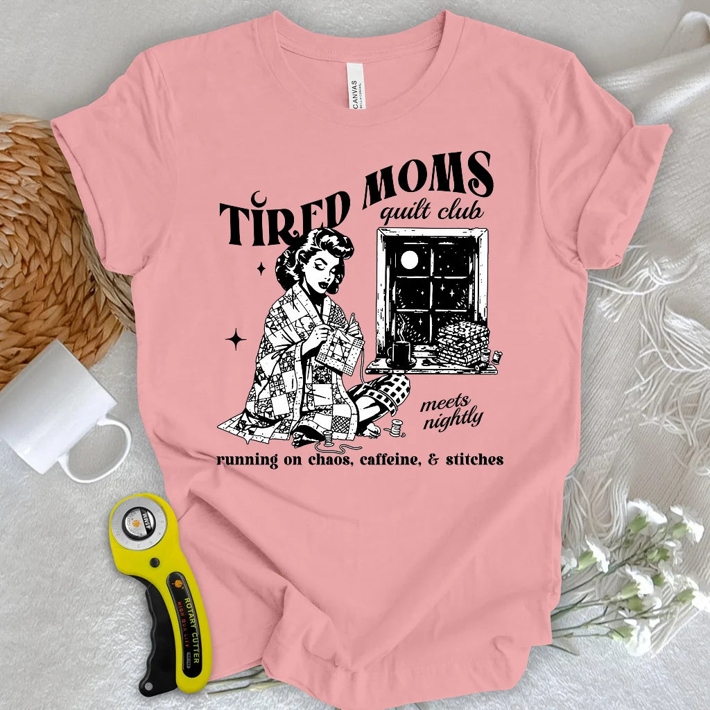 Tired Quilt Moms T-Shirt