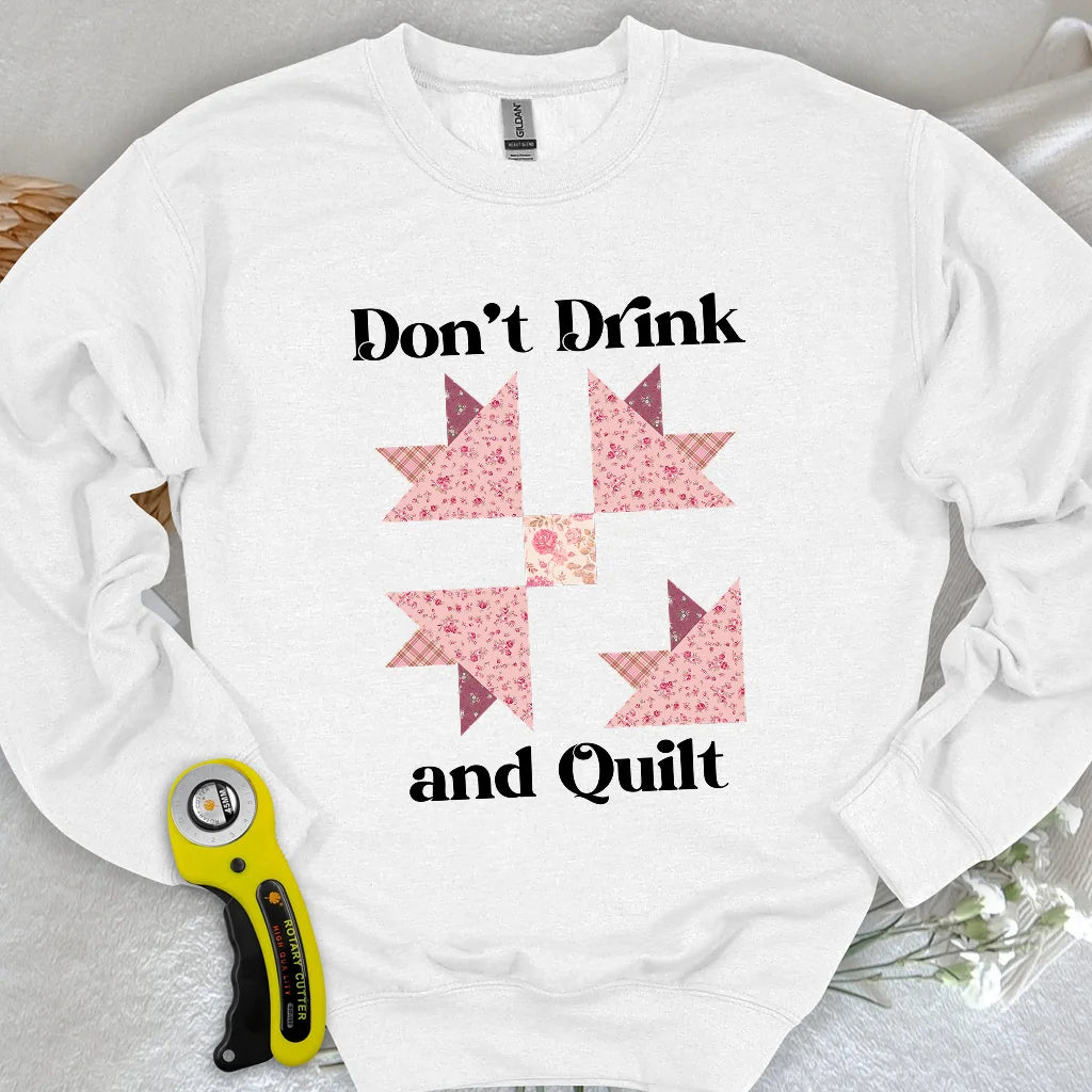Don't Drink and Quilt Sweatshirt