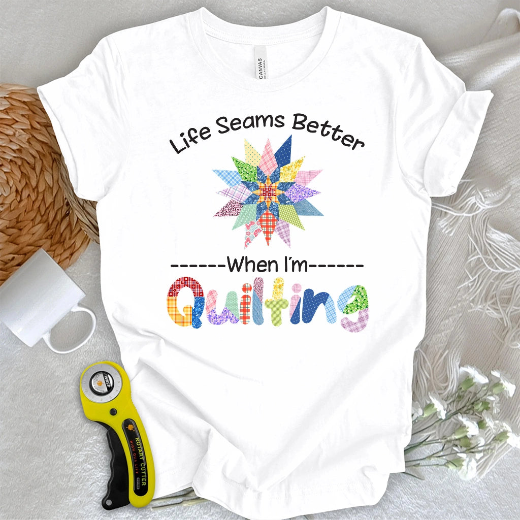 Life Seams Better T-shirt
