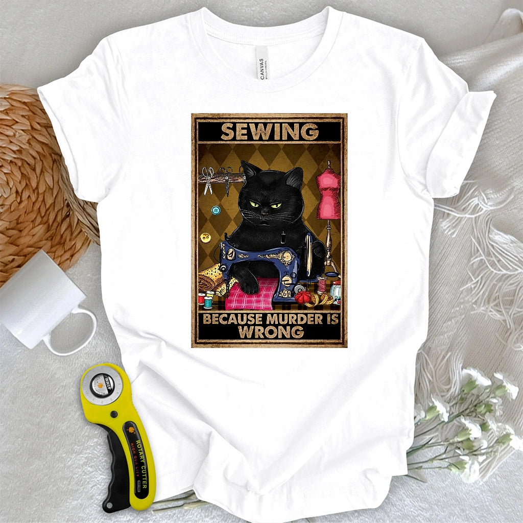 Sewing Because Murder Is Wrong T-shirt
