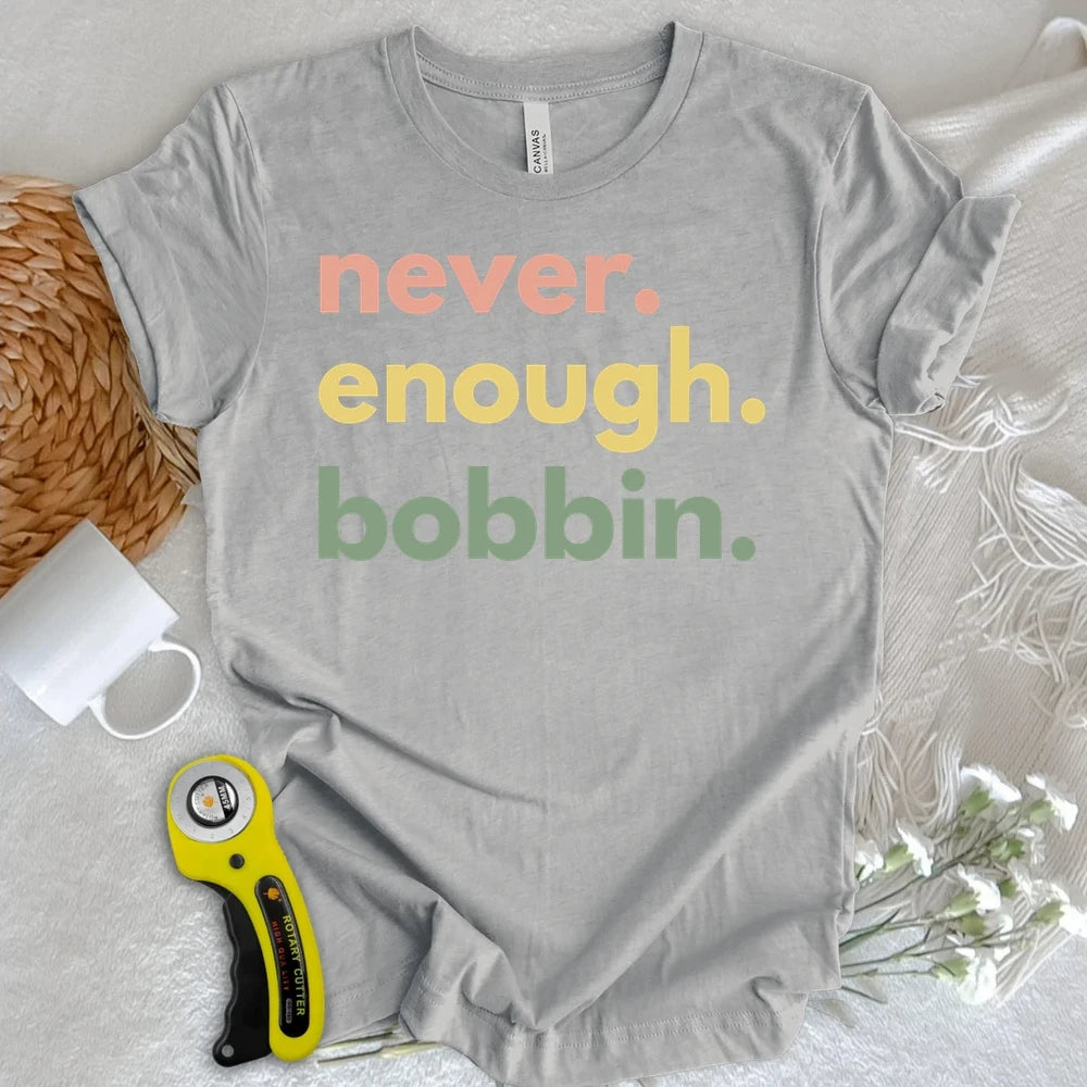 Never Enough Bobbin T-shirt