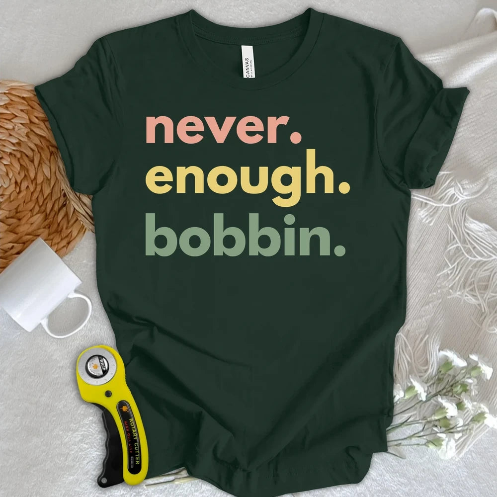 Never Enough Bobbin T-shirt