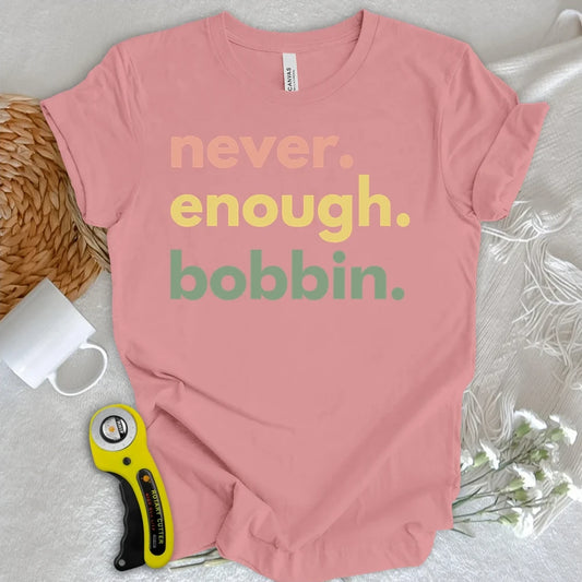 Never Enough Bobbin T-shirt