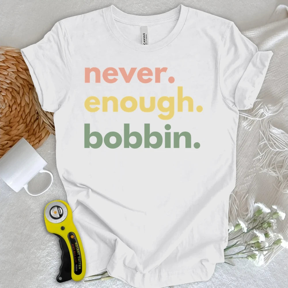 Never Enough Bobbin T-shirt