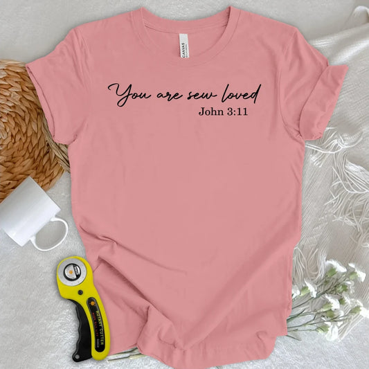 You Are Sew Loved T-shirt