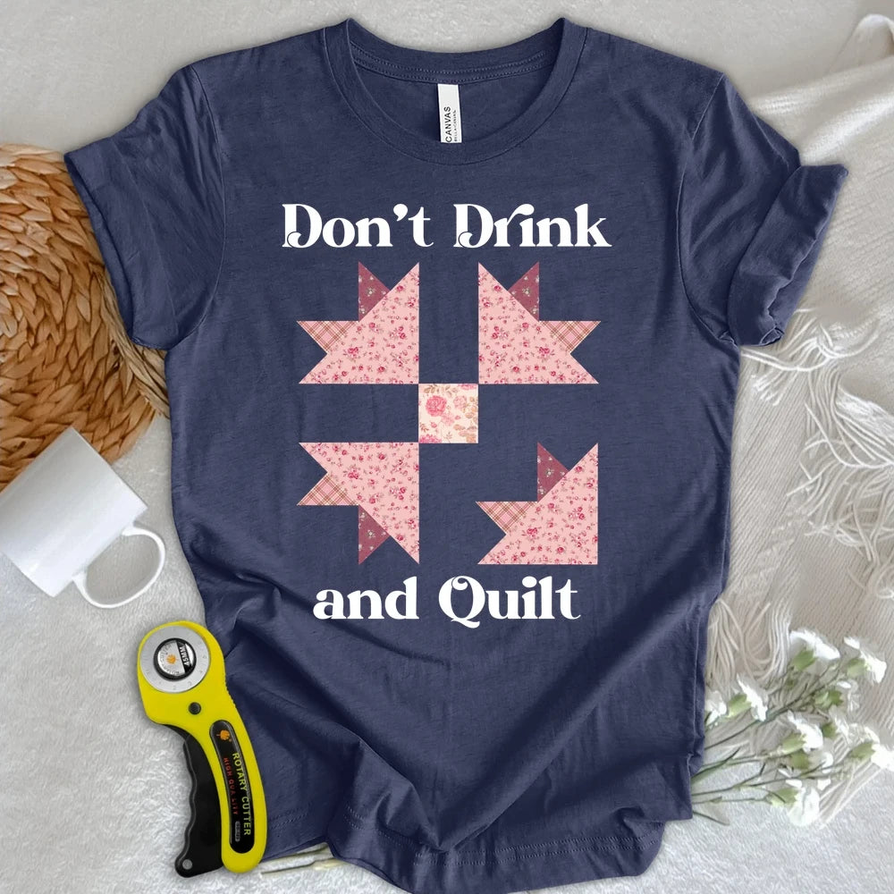 Don't Drink and Quilt T-shirt